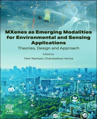 Mxenes as Emerging Modalities for Environmental and Sensing Applications: Theories, Design and Approach