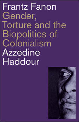 Frantz Fanon: Gender, Torture and the Biopolitics of Colonialism