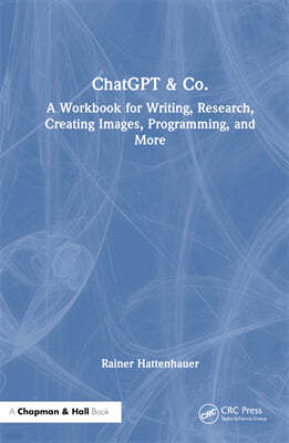 ChatGPT & Co.: A Workbook for Writing, Research, Creating Images, Programming, and More