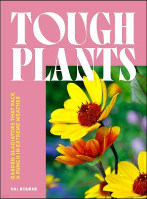 Tough Plants: Garden Gladiators That Pack a Punch in Extreme Weather