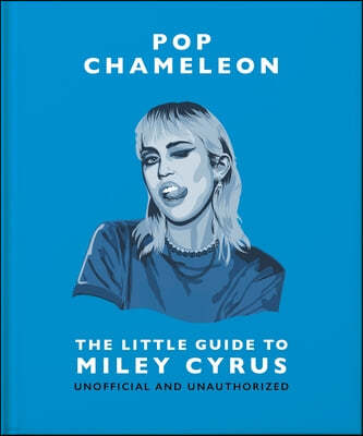 Pop Chameleon: The Little Guide to Miley Cyrus