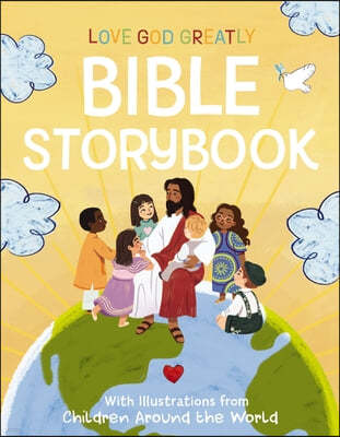 Love God Greatly Bible Storybook: With Illustrations from Children Around the World
