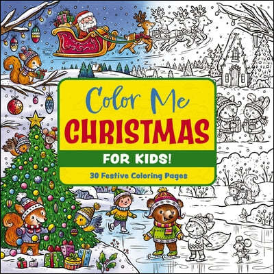 Color Me Christmas (for Kids!): 30 Festive Coloring Pages