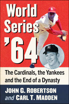 World Series '64: The Cardinals, the Yankees and the End of a Dynasty