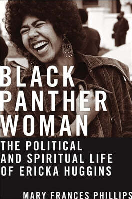 Black Panther Woman: The Political and Spiritual Life of Ericka Huggins