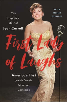 First Lady of Laughs: The Forgotten Story of Jean Carroll, America's First Jewish Woman Stand-Up Comedian