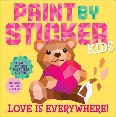 Paint by Sticker Kids: Love Is Everywhere!: Create 10 Pictures One Sticker at a Time! Includes Glitter Stickers
