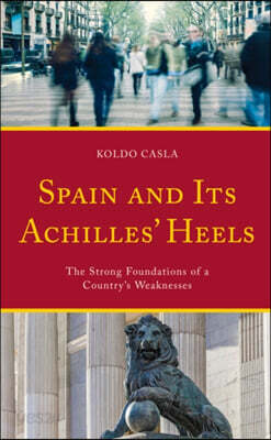 Spain and Its Achilles' Heels: The Strong Foundations of a Country's Weaknesses