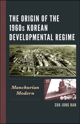 The Origin of the 1960s Korean Developmental Regime: Manchurian Modern