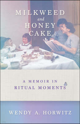 Milkweed and Honey Cake: A Memoir in Ritual Moments