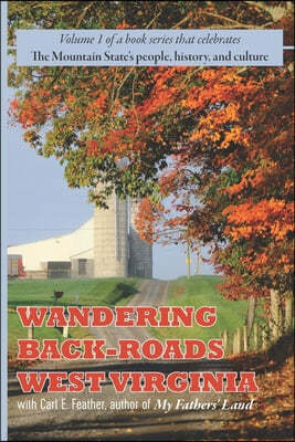 Wandering Back-Roads West Virginia with Carl E. Feather: Volume 1