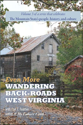 Feather Cottage Even More Wandering Back-Roads West Virginia with Carl E. Feather: Volume III in the Wandering Back-Roads West Virginia series