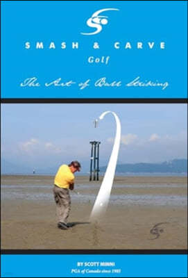 Smash and Carve Golf! The Art of Ball Striking