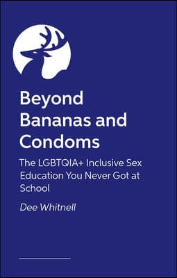 Beyond Bananas and Condoms: The Lgbtqia+ Inclusive Sex Education You Never Got at School