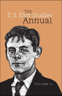 The T. S. Eliot Studies Annual: Volume 6