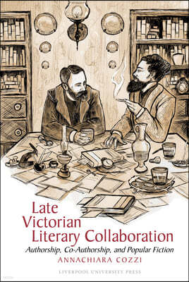 Late Victorian Literary Collaboration: Authorship, Co-Authorship and Popular Fiction