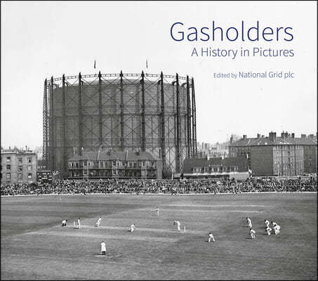 Gasholders: A History in Pictures