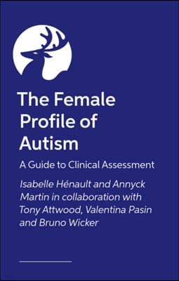 The Female Profile of Autism: A Guide to Clinical Assessment
