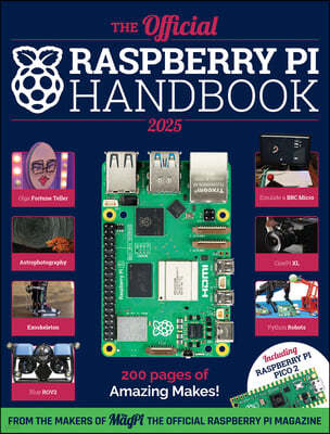 The Official Raspberry Pi Handbook 2025: Astounding Projects with Raspberry Pi Computers