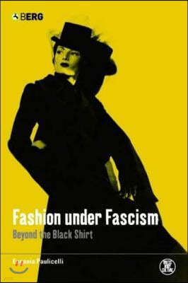 Fashion Under Fascism: Beyond the Black Shirt