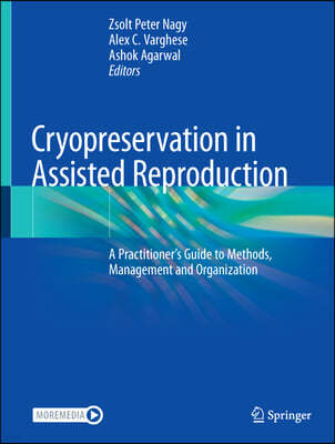 Cryopreservation in Assisted Reproduction: A Practitioner's Guide to Methods, Management and Organization