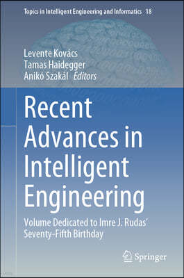 Recent Advances in Intelligent Engineering: Volume Dedicated to Imre J. Rudas' Seventy-Fifth Birthday