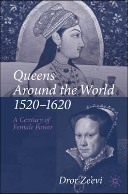 Queens Around the World, 1520-1620: A Century of Female Power