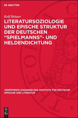 Literatursoziologie Und Epische Struktur Der Deutschen "Spielmanns"- Und Heldendichtung