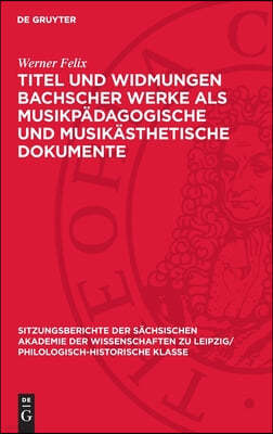 Titel Und Widmungen Bachscher Werke ALS Musikpädagogische Und Musikästhetische Dokumente