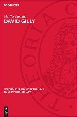 David Gilly: Ein Baumeister Des Deutschen Klassizismus