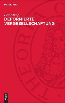 Deformierte Vergesellschaftung: Zur Soziologie Des Staatsmonopolistischen Kapitalismus Der Brd