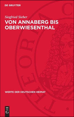 Von Annaberg Bis Oberwiesenthal: Ergebnisse Der Heimatkundlichen Bestandsaufnahme in Den Gebieten Von Elterlein, Annaberg-Buchholz, Oberwiesenthal Und