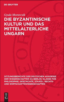 Die Byzantinische Kultur Und Das Mittelalterliche Ungarn