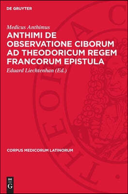 Anthimi de Observatione Ciborum AD Theodoricum Regem Francorum Epistula