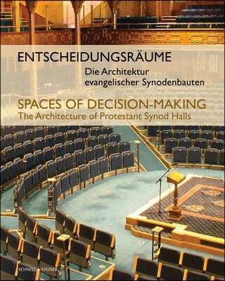 Entscheidungsraume / Spaces of Decision-Making: Die Architektur Evangelischer Synodenbauten / The Architecture of Protestant Synod Halls