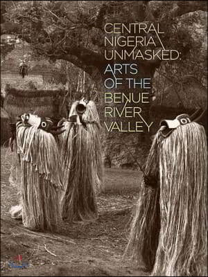 Central Nigeria Unmasked: Arts of the Benue River Valley