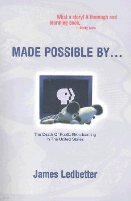 Made Possible By...: The Death of Public Broadcasting in the United States