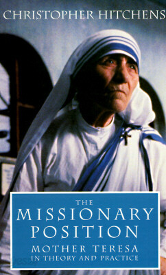The Missionary Position : Mother Teresa in Theory and Practice