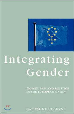 Integrating Gender: Women, Law and Politics in the European Union
