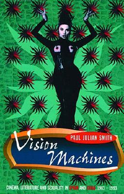 Vision Machines: Cinema, Literature and Sexuality in Spain and Cuba, 1983-1993