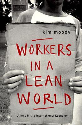 Workers in a lean World: Unions in the International Economy