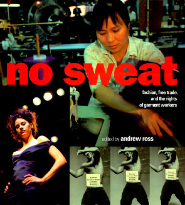 No Sweat: Fashion, Free Trade and the Rights of Workers