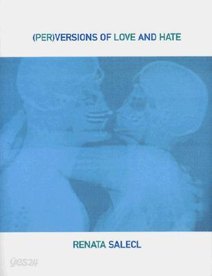 Perversions of Love and Hate