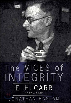 The Vices of Integrity: E.H. Carr, 1892-1982