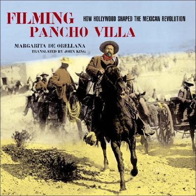 Filming Pancho: How Hollywood Shaped the Mexican Revolution