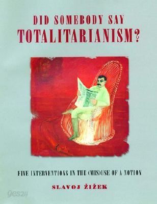 Did Somebody Say Totalitarianism?: Four Interventions in the (MIS) Use of a Notion