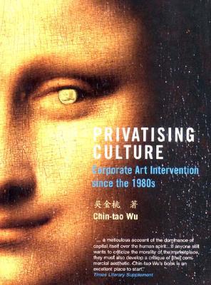 Privatising Culture: Corporate Art Intervention Since the 1980s