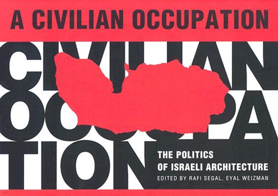 A Civilian Occupation: The Politics of Israeli Architecture