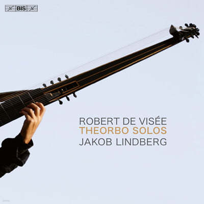 Jakob Lindberg 로베르 드 비세: 테오르보를 위한 독주곡집 (Robert De Visee: Theorbo Solos)