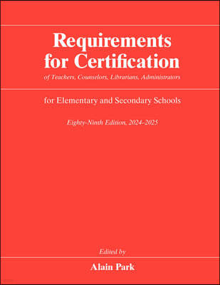 Requirements for Certification of Teachers, Counselors, Librarians, Administrators for Elementary and Secondary Schools, Eighty-Ninth Edition, 2024-20